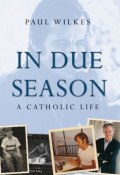 In Due Season. A Catholic Life ()