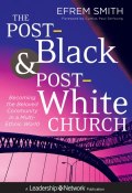 The Post-Black and Post-White Church. Becoming the Beloved Community in a Multi-Ethnic World ()