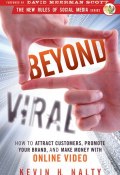 Beyond Viral. How to Attract Customers, Promote Your Brand, and Make Money with Online Video ()