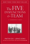 The Five Dysfunctions of a Team. A Leadership Fable ()