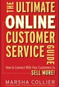 The Ultimate Online Customer Service Guide. How to Connect with your Customers to Sell More! ()