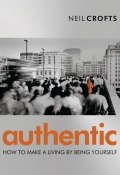 Authentic. How to Make a Living By Being Yourself ()