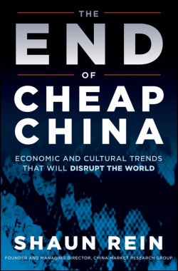 Книга "The End of Cheap China. Economic and Cultural Trends that Will Disrupt the World" – 