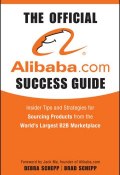 The Official Alibaba.com Success Guide. Insider Tips and Strategies for Sourcing Products from the Worlds Largest B2B Marketplace ()