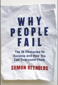 Why People Fail. The 16 Obstacles to Success and How You Can Overcome Them ()
