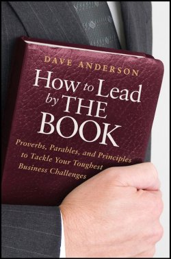 Книга "How to Lead by The Book. Proverbs, Parables, and Principles to Tackle Your Toughest Business Challenges" – 