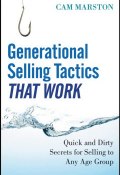 Generational Selling Tactics that Work. Quick and Dirty Secrets for Selling to Any Age Group ()