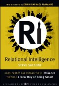 Relational Intelligence. How Leaders Can Expand Their Influence Through a New Way of Being Smart ()