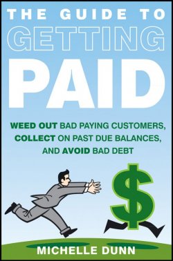 Книга "The Guide to Getting Paid. Weed Out Bad Paying Customers, Collect on Past Due Balances, and Avoid Bad Debt" – 