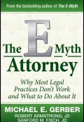 The E-Myth Attorney. Why Most Legal Practices Dont Work and What to Do About It ()