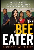 The Bee Eater. Michelle Rhee Takes on the Nations Worst School District ()