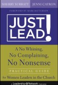Just Lead!. A No Whining, No Complaining, No Nonsense Practical Guide for Women Leaders in the Church ()