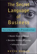 The Secret Language of Business. How to Read Anyone in 3 Seconds or Less ()
