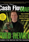 Winning the Cash Flow War. Your Ultimate Survival Guide to Making Money and Keeping It ()