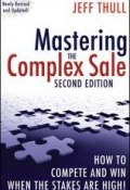 Mastering the Complex Sale. How to Compete and Win When the Stakes are High! ()