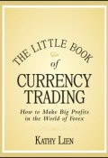 The Little Book of Currency Trading. How to Make Big Profits in the World of Forex ()