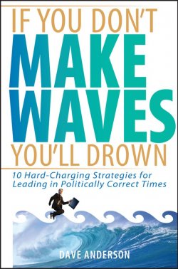 Книга "If You Dont Make Waves, Youll Drown. 10 Hard-Charging Strategies for Leading in Politically Correct Times" – 