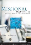 Missional Map-Making. Skills for Leading in Times of Transition ()