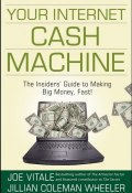 Your Internet Cash Machine. The Insiders Guide to Making Big Money, Fast! ()