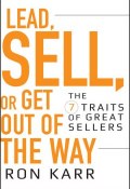 Lead, Sell, or Get Out of the Way. The 7 Traits of Great Sellers ()