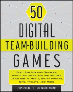 Книга "50 Digital Team-Building Games. Fast, Fun Meeting Openers, Group Activities and Adventures using Social Media, Smart Phones, GPS, Tablets, and More" – 