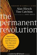 The Permanent Revolution. Apostolic Imagination and Practice for the 21st Century Church ()
