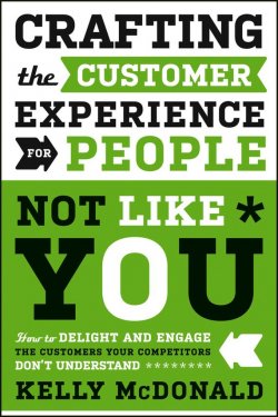 Книга "Crafting the Customer Experience For People Not Like You. How to Delight and Engage the Customers Your Competitors Dont Understand" – 