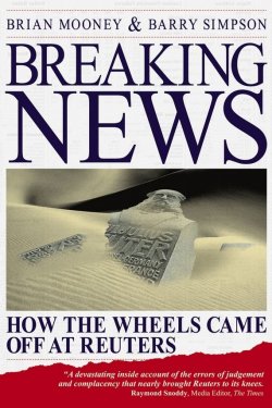 Книга "Breaking News. How the Wheels Came off at Reuters" – 