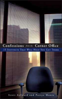 Книга "Confessions from the Corner Office. 15 Instincts That Will Help You Get There" – 