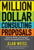 Million Dollar Consulting Proposals. How to Write a Proposal Thats Accepted Every Time ()