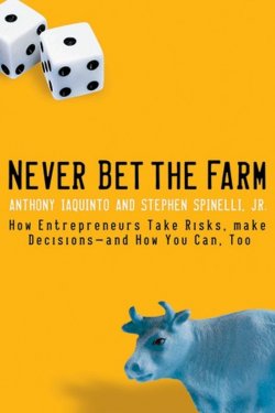 Книга "Never Bet the Farm. How Entrepreneurs Take Risks, Make Decisions -- and How You Can, Too" – 