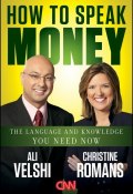 How to Speak Money. The Language and Knowledge You Need Now ()