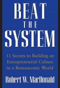 Beat The System. 11 Secrets to Building an Entrepreneurial Culture in a Bureaucratic World ()