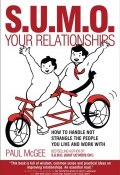 SUMO Your Relationships. How to handle not strangle the people you live and work with ()
