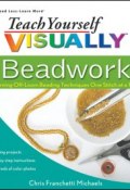 Teach Yourself VISUALLY Beadwork. Learning Off-Loom Beading Techniques One Stitch at a Time ()
