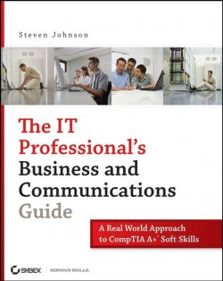 Книга "The IT Professionals Business and Communications Guide. A Real-World Approach to CompTIA A+ Soft Skills" – 
