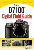 Nikon D7100 Digital Field Guide ()