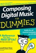 Composing Digital Music For Dummies ()