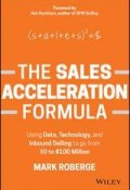 The Sales Acceleration Formula. Using Data, Technology, and Inbound Selling to go from $0 to $100 Million ()