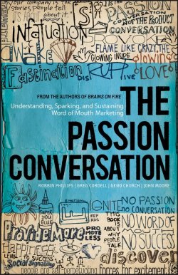 Книга "The Passion Conversation. Understanding, Sparking, and Sustaining Word of Mouth Marketing" – John Moore