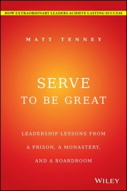 Книга "Serve to Be Great. Leadership Lessons from a Prison, a Monastery, and a Boardroom" – 