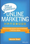 The Small Business Online Marketing Handbook. Converting Online Conversations to Offline Sales ()