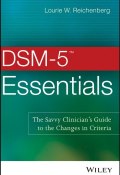 DSM-5 Essentials. The Savvy Clinicians Guide to the Changes in Criteria ()