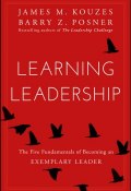 Learning Leadership. The Five Fundamentals of Becoming an Exemplary Leader ()