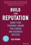 Build Your Reputation. Grow Your Personal Brand for Career and Business Success ()