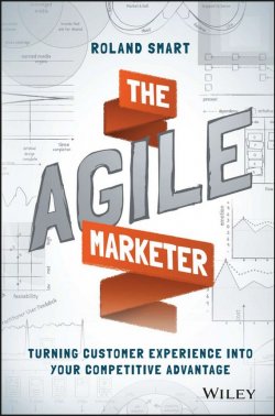 Книга "The Agile Marketer. Turning Customer Experience Into Your Competitive Advantage" – 