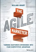 The Agile Marketer. Turning Customer Experience Into Your Competitive Advantage ()