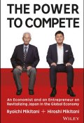 The Power to Compete. An Economist and an Entrepreneur on Revitalizing Japan in the Global Economy ()