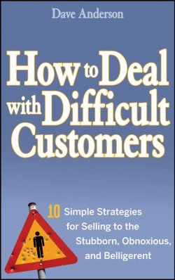 Книга "How to Deal with Difficult Customers. 10 Simple Strategies for Selling to the Stubborn, Obnoxious, and Belligerent" – 