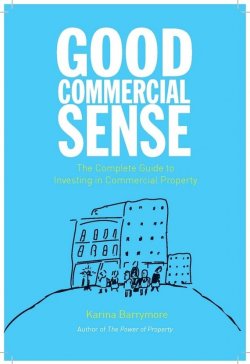Книга "Good Commercial Sense. The Complete Guide to Investing in Commercial Property" – 